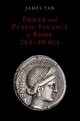 Power and Public Finance at Rome, 264-49 Bce - Tan, James