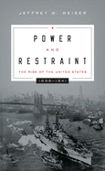 Power and Restraint: The Rise of the United States, 1898 1941