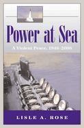 Power at Sea, Volume 3: A Violent Peace, 1946-2006 Volume 3