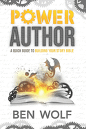 Power Author: A Quick Guide to Building Your Story Bible