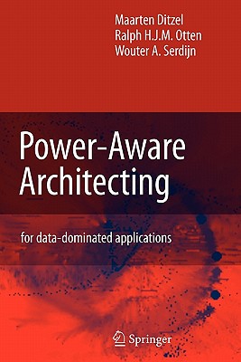 Power-Aware Architecting: for data-dominated applications - Ditzel, Maarten, and Otten, R.H., and Serdijn, Wouter A.