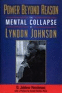 Power Beyond Reason: The Mental Collapse of Lyndon Johnson - Hershman, D Jablow, and Mixdorf, Lloyd W