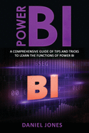 Power BI: A Comprehensive Guide of Tips and Tricks to Learn the Functions of Power BI