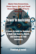 Power BI Bootcamp: A Hands-On Guide for Beginners to Build Real Reports, Models, and Dashboards with Confidence