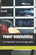 Power Bodybuilding: A Progressive Overload Approach