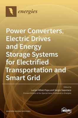 Power Converters, Electric Drives and Energy Storage Systems for Electrified Transportation and Smart Grid - Mihet-Popa, Lucian (Guest editor), and Saponara, Sergio (Guest editor)