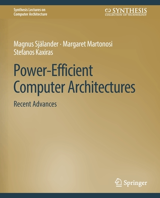 Power-Efficient Computer Architectures: Recent Advances - Sjlander, Magnus, and Martonosi, Margaret, and Kaxiras, Stefanos