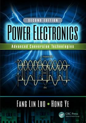 Power Electronics: Advanced Conversion Technologies, Second Edition - Lin Luo, Fang, and Ye, Hong