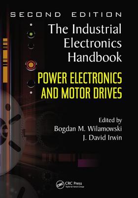 Power Electronics and Motor Drives - Wilamowski, Bogdan M. (Editor), and Irwin, J. David (Editor)