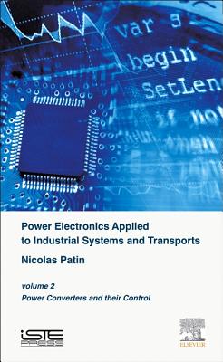 Power Electronics Applied to Industrial Systems and Transports, Volume 2: Power Converters and Their Control - Patin, Nicolas