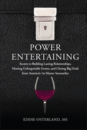 Power Entertaining: Secrets to Building Lasting Relationships, Hosting Unforgettable Events, and Closing Big Deals from America's 1st Master Sommelier