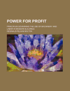 Power for Profit; Principles Governing the Use of Machinery and Labor in Modern Buildings