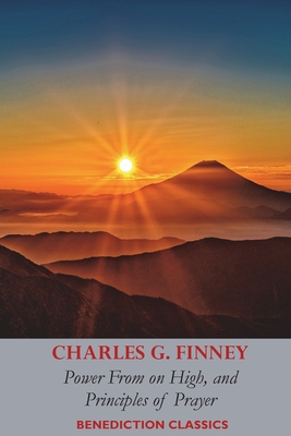 Power From on High, AND Principles of Prayer - Finney, Charles Grandison