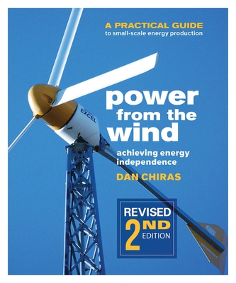 Power from the Wind - 2nd Edition: A Practical Guide to Small Scale Energy Production - Chiras, Dan