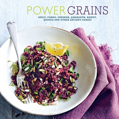 Power Grains: Spelt, Farro, Freekeh, Amaranth, Kamut, Quinoa and Other Ancient Grains - Small, Ryland Peters & (Compiled by)