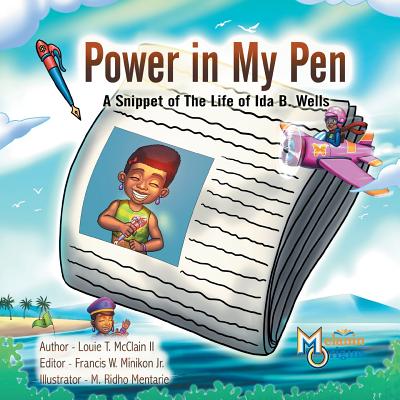 Power in My Pen: A Snippet of the Life of Ida B. Wells - McClain, Louie T, II, and Minikon, Francis W (Editor)