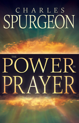 Power in Prayer - Spurgeon, Charles H