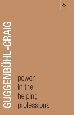 Power in the Helping Professions - Haule, John R (Foreword by), and Gubitz, Myron (Translated by), and Guggenbhl-Craig, Adolf