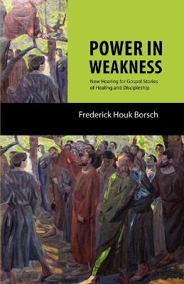 Power in Weakness - Borsch, Frederick Houk