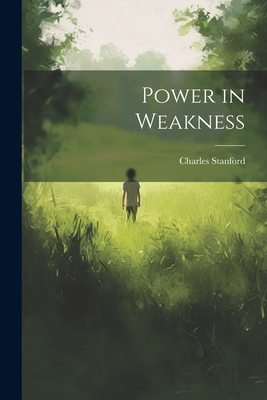 Power in Weakness - Stanford, Charles