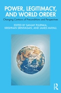 Power, Legitimacy, and World Order: Changing Contours of Preconditions and Perspectives