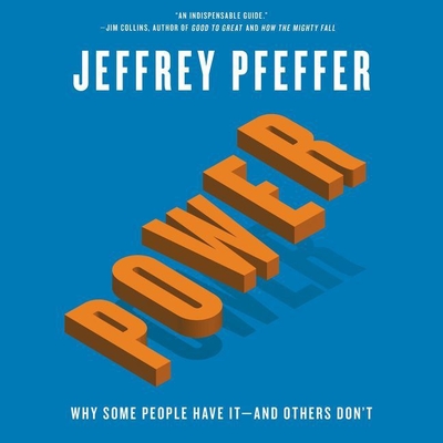 Power Lib/E: Why Some People Have It--And Others Don't - Pfeffer, Jeffrey, and Adamson, Rick (Read by)