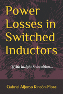 Power Losses in Switched Inductors: With insight & intuition...