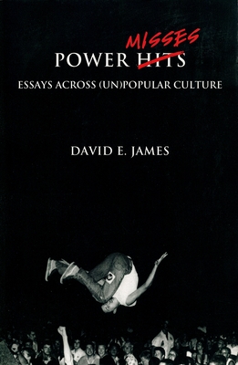 Power Misses: Essays Across (Un) Popular Culture - James, David E