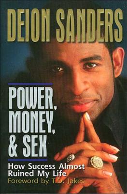 Power, Money and Sex: How Success Almost Ruined My Life - Sanders, Deion
