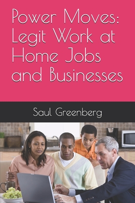 Power Moves: Legit Work at Home Jobs and Businesses - Greenberg, Saul