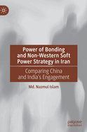 Power of Bonding and Non-Western Soft Power Strategy in Iran: Comparing China and India's Engagement