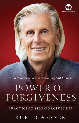 Power of Forgiveness: Practicing Self-Forgiveness - Gassner, Kurt