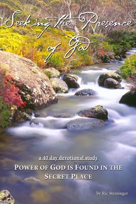 Power of God is found in the Secret Place: A 40 day devotional study: establishing a deep tap-root in the Love and Power of God. - Steininger, Ric