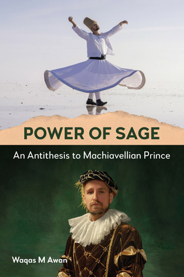 Power of Sage: An Antithesis to Machiavellian Prince - M Awan, Waqas