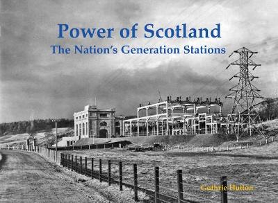 Power of Scotland: The Nation's Generation Stations - Hutton, Guthrie