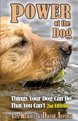 POWER OF THE DOG (2nd Edition, Fully Revised & Expanded): Things Your Dog Can Do That You Can't - Aretha, David, and Krantz, Les