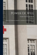 Power Of Will: A Practical Companion Book For Unfoldment Of The Powers Of Mind