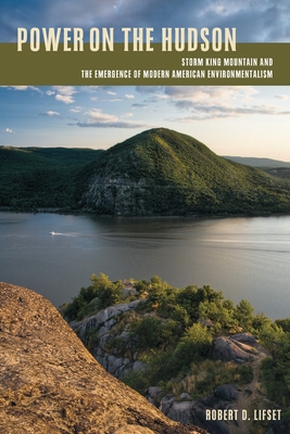 Power on the Hudson: Storm King Mountain and the Emergence of Modern American Environmentalism - Lifset, Robert