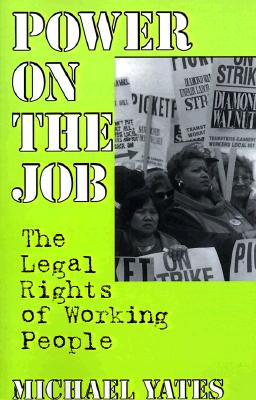 Power on the Job: The Legal Rights of Working People - Yates, Michael