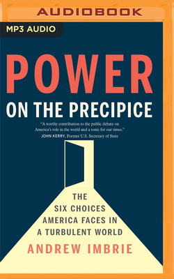 Power on the Precipice: The Six Choices America Faces in a Turbulent World - Imbrie, Andrew, and Sanders, Fred (Read by)