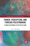 Power, Perception and Foreign Policymaking: US and EU Responses to the Rise of China