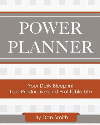 Power Planner: Your Daily Blueprint to a Productive and Profitable Life - Smith, Dan, Dr.