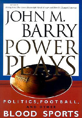Power Plays: Politics, Football, and Other Blood Sports - Barry, John M