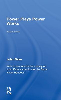 Power Plays Power Works - Fiske, John, and Hancock, Black Hawk