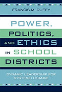 Power, Politics, and Ethics in School Districts: Dynamic Leadership for Systemic Change