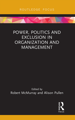 Power, Politics and Exclusion in Organization and Management - McMurray, Robert (Editor), and Pullen, Alison (Editor)