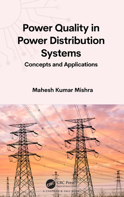 Power Quality in Power Distribution Systems: Concepts and Applications - Kumar Mishra, Mahesh