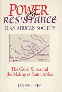 Power & Resistance/African Society: The Ciskei Xhosa and the Making of South Africa