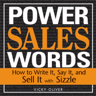 Power Sales Words: How to Write It, Say It and Sell It with Sizzle