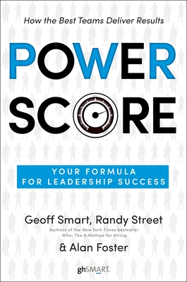 Power Score: Your Formula for Leadership Success - Smart, Geoff, and Street, Randy, and Foster, Alan